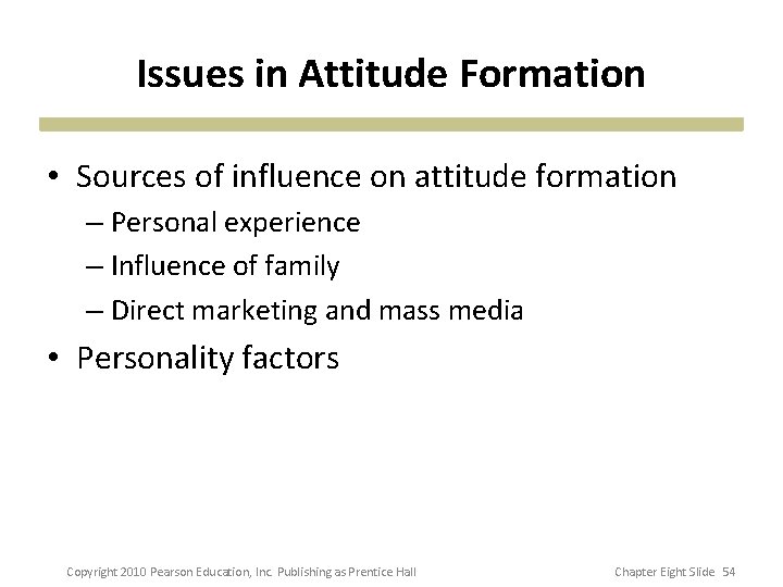 Issues in Attitude Formation • Sources of influence on attitude formation – Personal experience Issues in Attitude Formation • Sources of influence on attitude formation – Personal experience