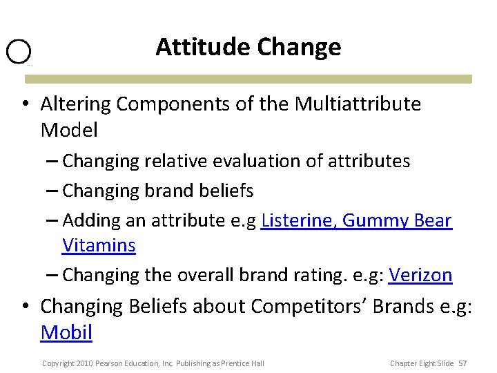 Attitude Change • Altering Components of the Multiattribute Model – Changing relative evaluation of Attitude Change • Altering Components of the Multiattribute Model – Changing relative evaluation of