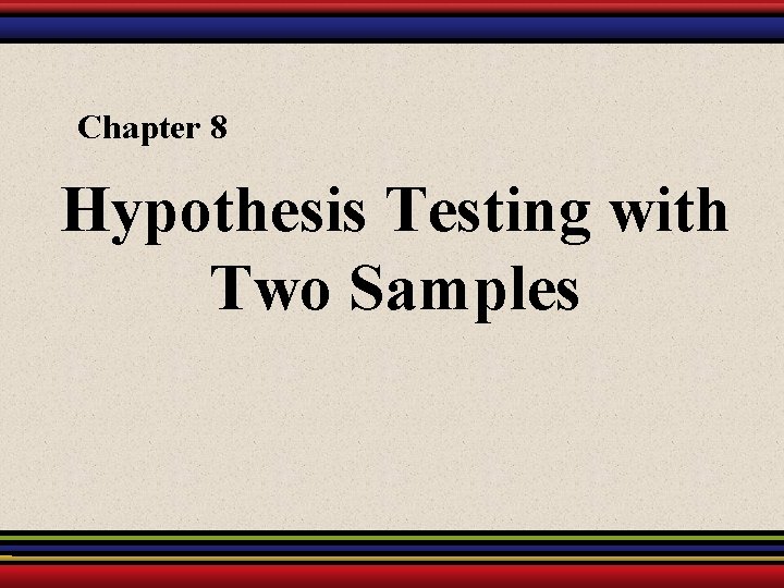 Chapter 8 Hypothesis Testing with Two Samples 