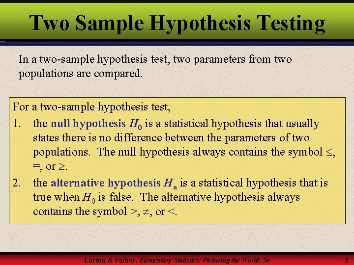 Two Sample Hypothesis Testing In a two-sample hypothesis test, two parameters from two populations