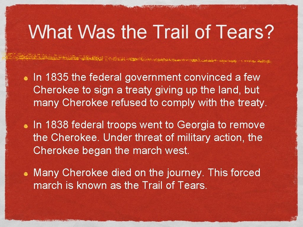 What Was the Trail of Tears? In 1835 the federal government convinced a few