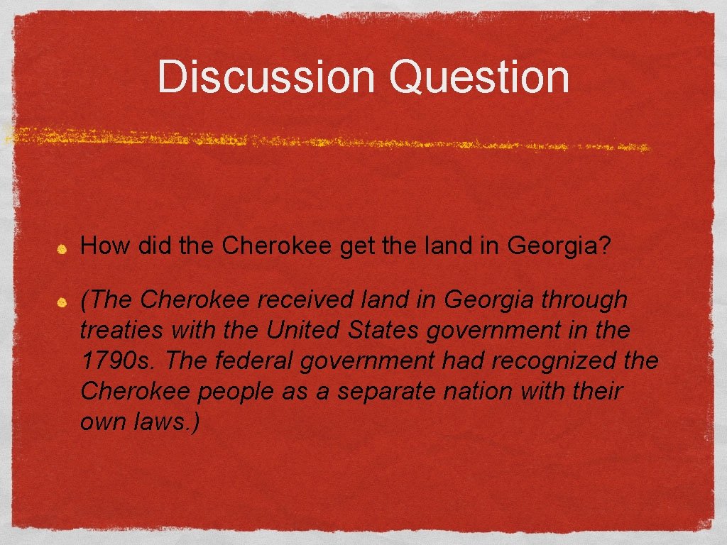 Discussion Question How did the Cherokee get the land in Georgia? (The Cherokee received