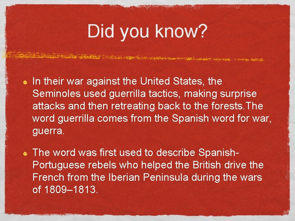 Did you know? In their war against the United States, the Seminoles used guerrilla
