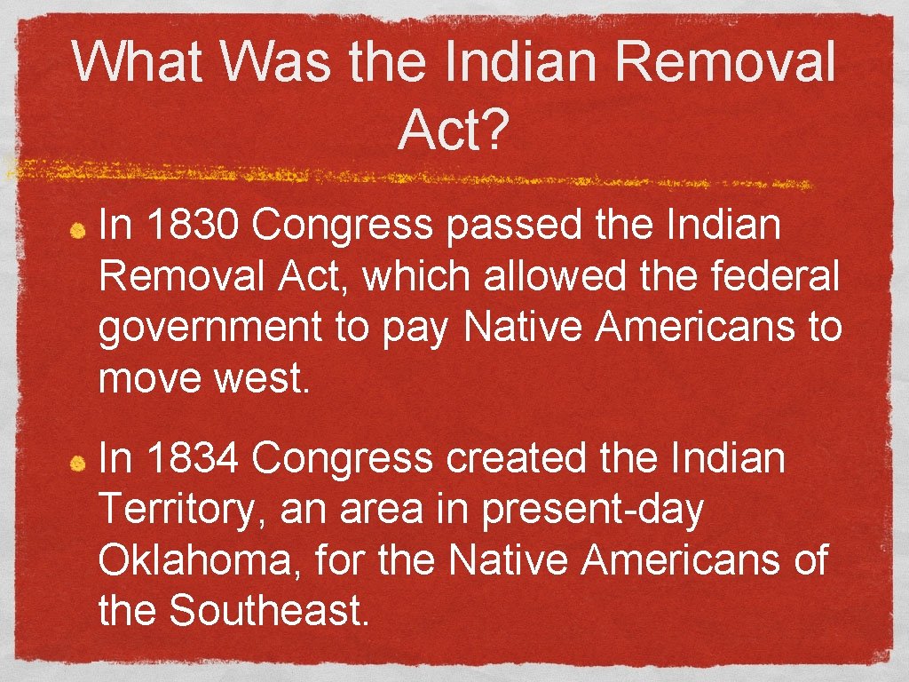 What Was the Indian Removal Act? In 1830 Congress passed the Indian Removal Act,