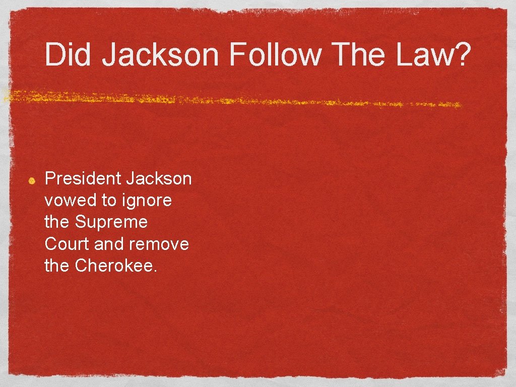 Did Jackson Follow The Law? President Jackson vowed to ignore the Supreme Court and