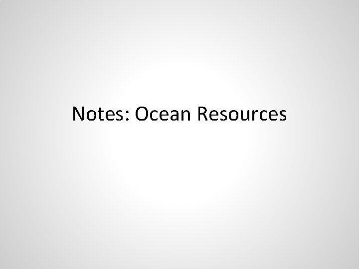 Notes: Ocean Resources 