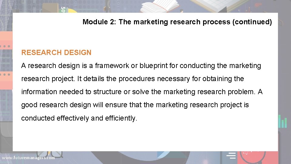 Module 2: The marketing research process (continued) RESEARCH DESIGN A research design is a