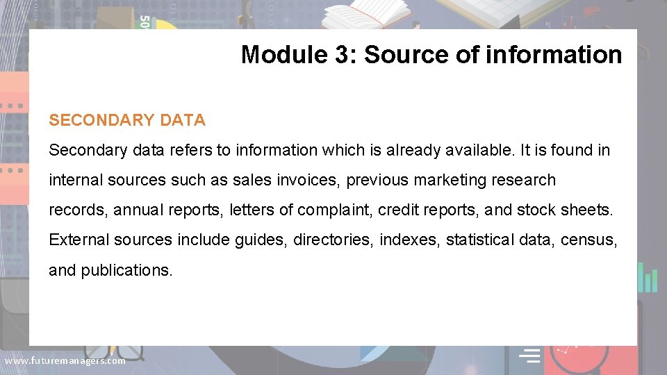 Module 3: Source of information SECONDARY DATA Secondary data refers to information which is