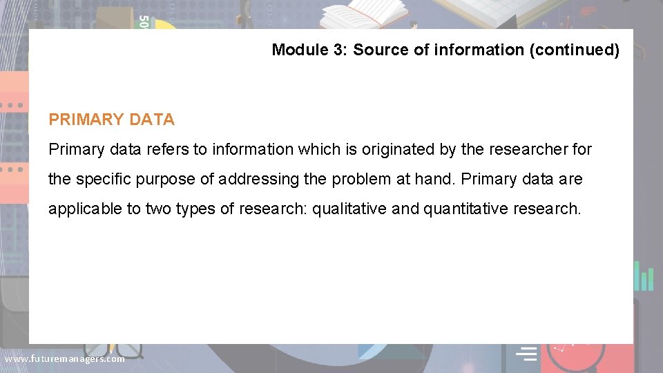 Module 3: Source of information (continued) PRIMARY DATA Primary data refers to information which