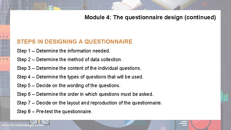 Module 4: The questionnaire design (continued) STEPS IN DESIGNING A QUESTIONNAIRE Step 1 –