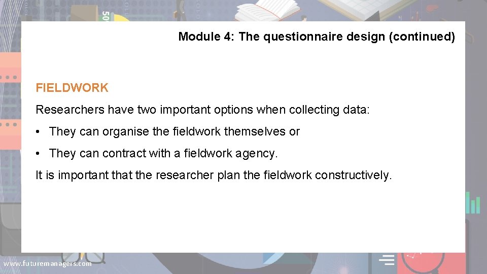 Module 4: The questionnaire design (continued) FIELDWORK Researchers have two important options when collecting