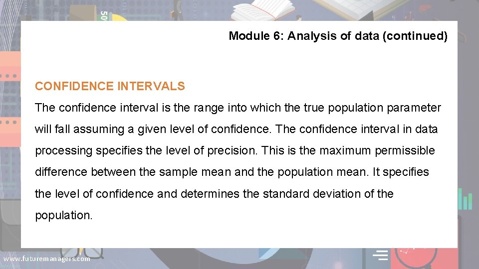 Module 6: Analysis of data (continued) CONFIDENCE INTERVALS The confidence interval is the range