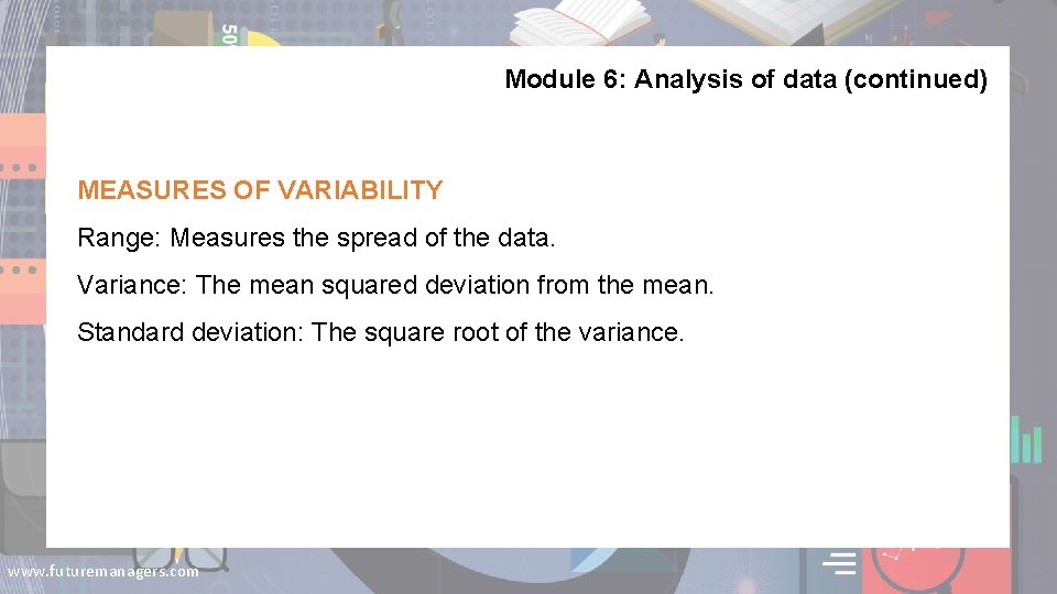 Module 6: Analysis of data (continued) MEASURES OF VARIABILITY Range: Measures the spread of