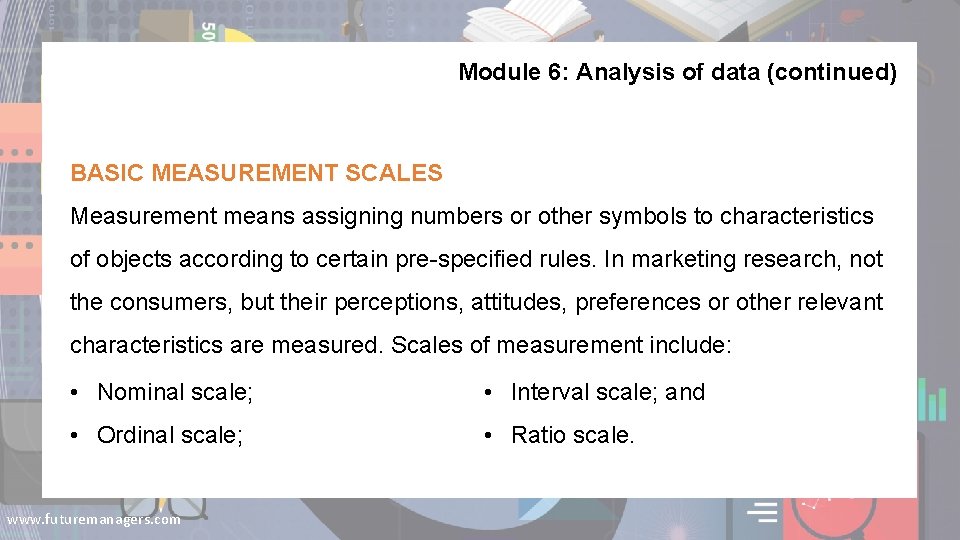 Module 6: Analysis of data (continued) BASIC MEASUREMENT SCALES Measurement means assigning numbers or