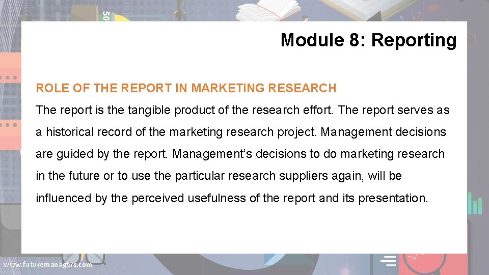 Module 8: Reporting ROLE OF THE REPORT IN MARKETING RESEARCH The report is the