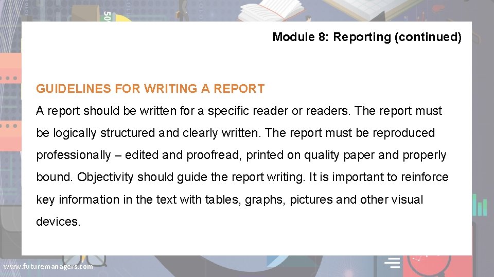 Module 8: Reporting (continued) GUIDELINES FOR WRITING A REPORT A report should be written