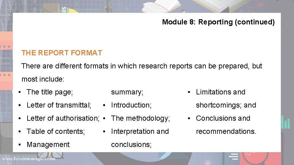 Module 8: Reporting (continued) THE REPORT FORMAT There are different formats in which research