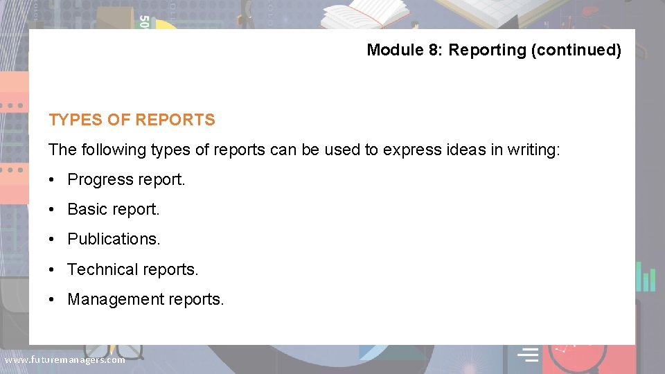 Module 8: Reporting (continued) TYPES OF REPORTS The following types of reports can be