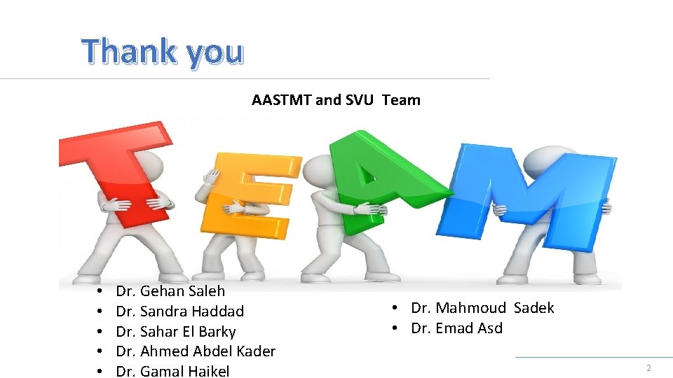 Thank you AASTMT and SVU Team • • • Dr. Gehan Saleh Dr. Sandra