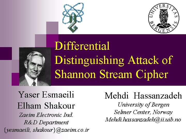 Differential Distinguishing Attack of Shannon Stream Cipher Yaser Esmaeili Elham Shakour Zaeim Electronic Ind.