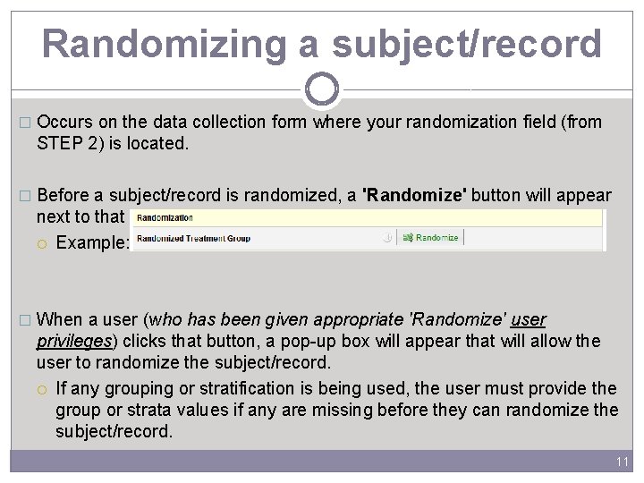 Randomizing a subject/record � Occurs on the data collection form where your randomization field