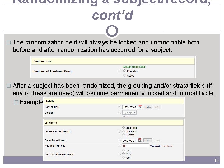 Randomizing a subject/record, cont’d � The randomization field will always be locked and unmodifiable
