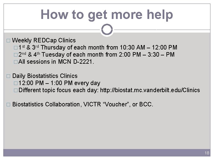 How to get more help � Weekly REDCap Clinics � 1 st & 3
