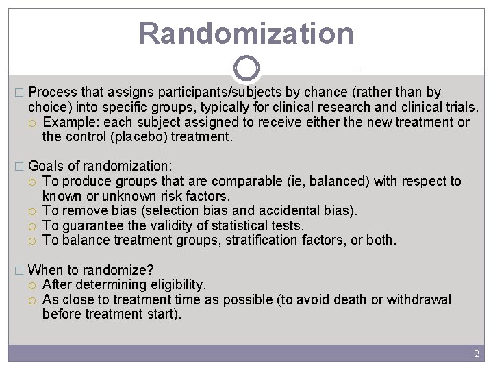 Randomization � Process that assigns participants/subjects by chance (rather than by choice) into specific