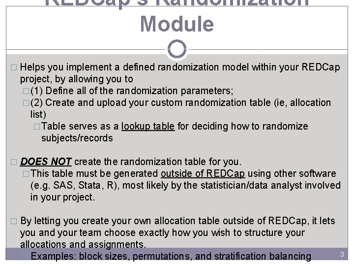 REDCap’s Randomization Module � Helps you implement a defined randomization model within your REDCap