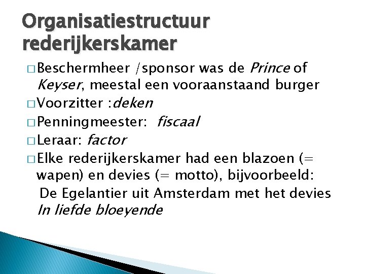 Organisatiestructuur rederijkerskamer /sponsor was de Prince of Keyser, meestal een vooraanstaand burger � Voorzitter