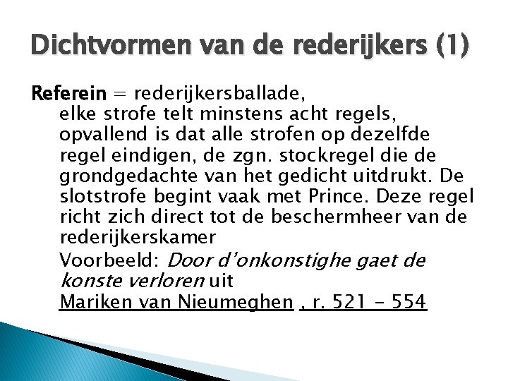 Dichtvormen van de rederijkers (1) Referein = rederijkersballade, elke strofe telt minstens acht regels,