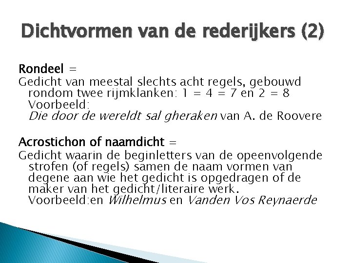 Dichtvormen van de rederijkers (2) Rondeel = Gedicht van meestal slechts acht regels, gebouwd