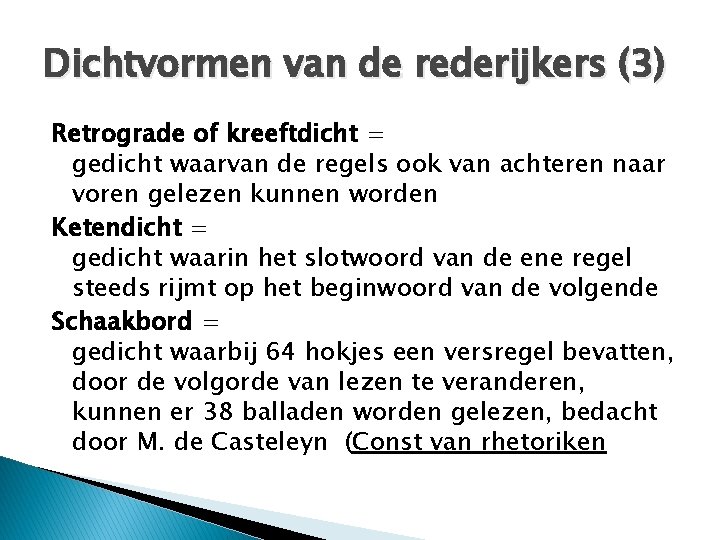 Dichtvormen van de rederijkers (3) Retrograde of kreeftdicht = gedicht waarvan de regels ook