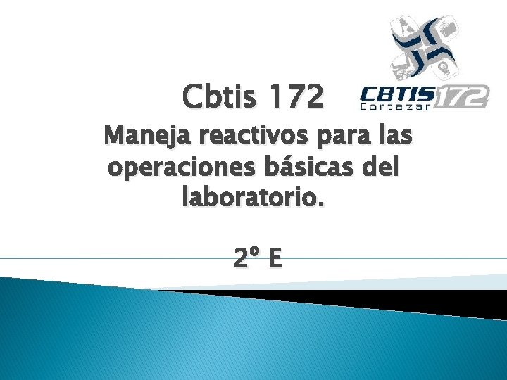 Cbtis 172 Maneja reactivos para las operaciones básicas del laboratorio. 2º E 
