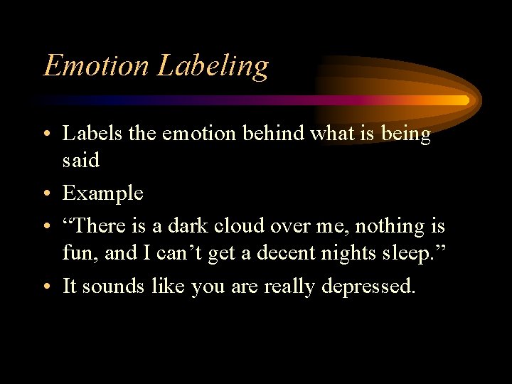 Emotion Labeling • Labels the emotion behind what is being said • Example •