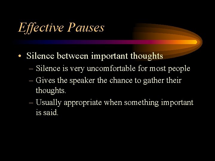 Effective Pauses • Silence between important thoughts – Silence is very uncomfortable for most