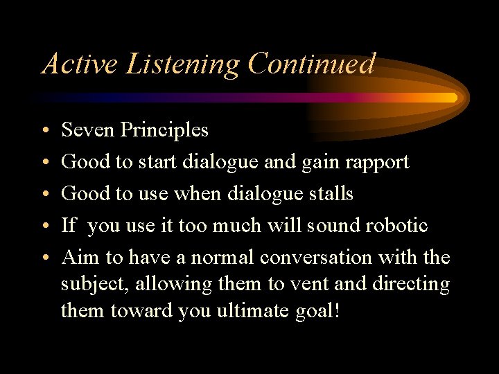 Active Listening Continued • • • Seven Principles Good to start dialogue and gain