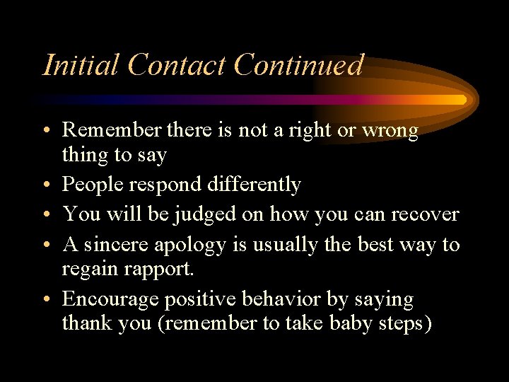 Initial Contact Continued • Remember there is not a right or wrong thing to