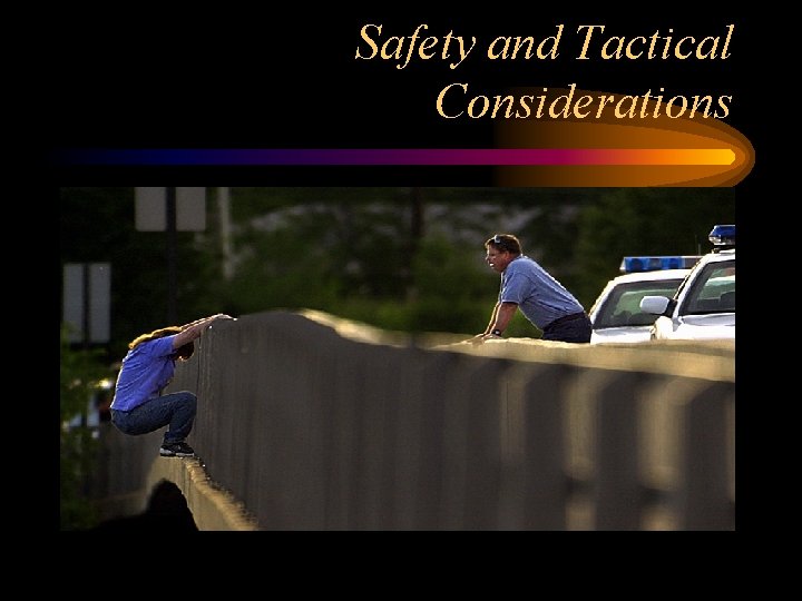Safety and Tactical Considerations 