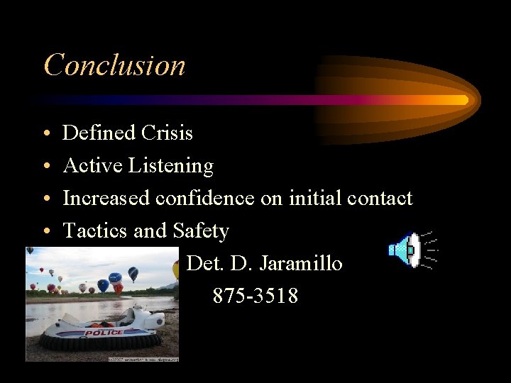 Conclusion • • Defined Crisis Active Listening Increased confidence on initial contact Tactics and