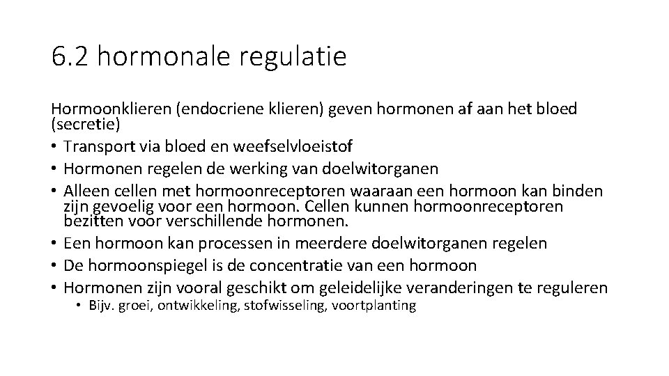 6. 2 hormonale regulatie Hormoonklieren (endocriene klieren) geven hormonen af aan het bloed (secretie)