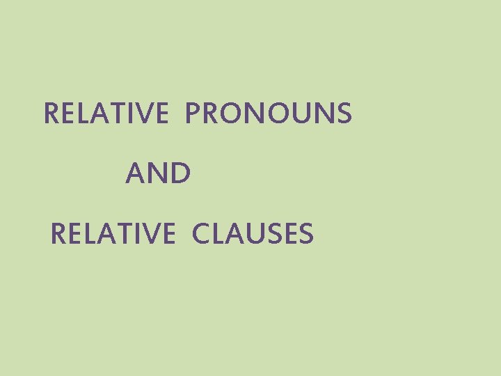 RELATIVE PRONOUNS AND RELATIVE CLAUSES 