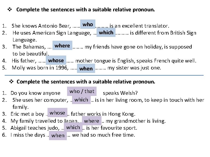 v Complete the sentences with a suitable relative pronoun. who 1. She knows Antonio