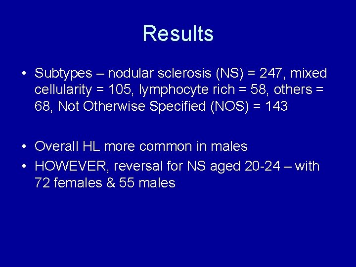 Results • Subtypes – nodular sclerosis (NS) = 247, mixed cellularity = 105, lymphocyte