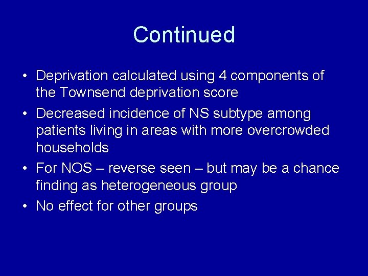 Continued • Deprivation calculated using 4 components of the Townsend deprivation score • Decreased