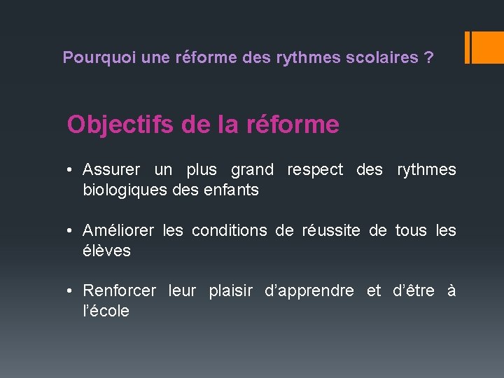 Pourquoi une réforme des rythmes scolaires ? Objectifs de la réforme • Assurer un