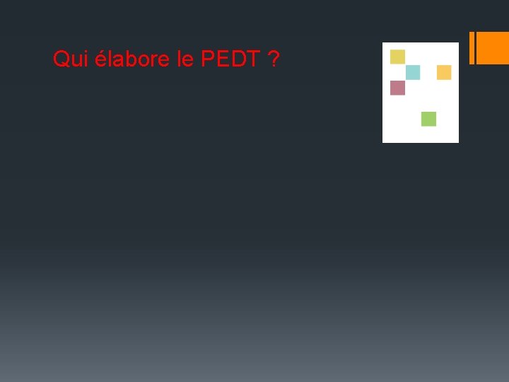 Qui élabore le PEDT ? 