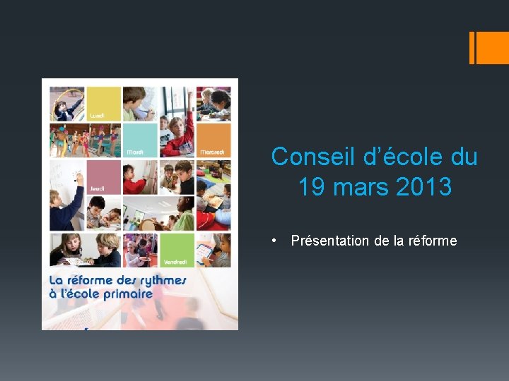 Conseil d’école du 19 mars 2013 • Présentation de la réforme 