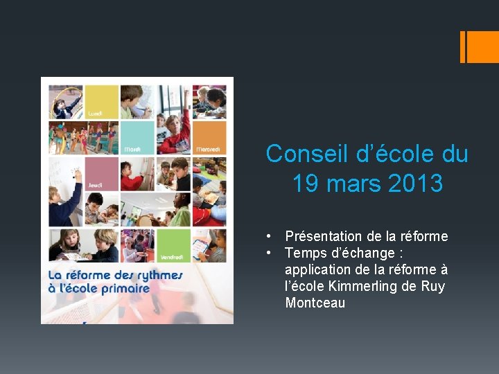 Conseil d’école du 19 mars 2013 • Présentation de la réforme • Temps d’échange