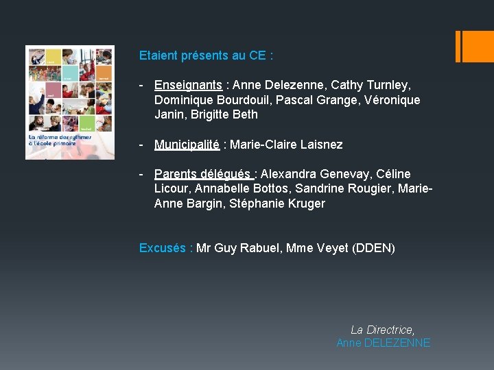 Etaient présents au CE : - Enseignants : Anne Delezenne, Cathy Turnley, Dominique Bourdouil,